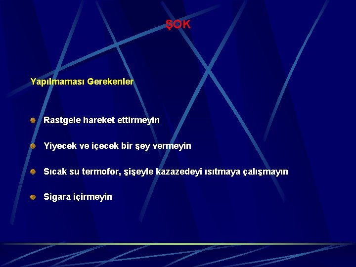 ŞOK Yapılmaması Gerekenler Rastgele hareket ettirmeyin Yiyecek ve içecek bir şey vermeyin Sıcak su