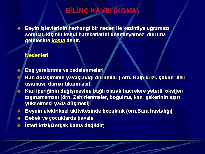 BİLİNÇ KAYBI (KOMA) Beyin işlevlerinin herhangi bir neden ile kesintiye uğraması sonucu, kişinin kendi