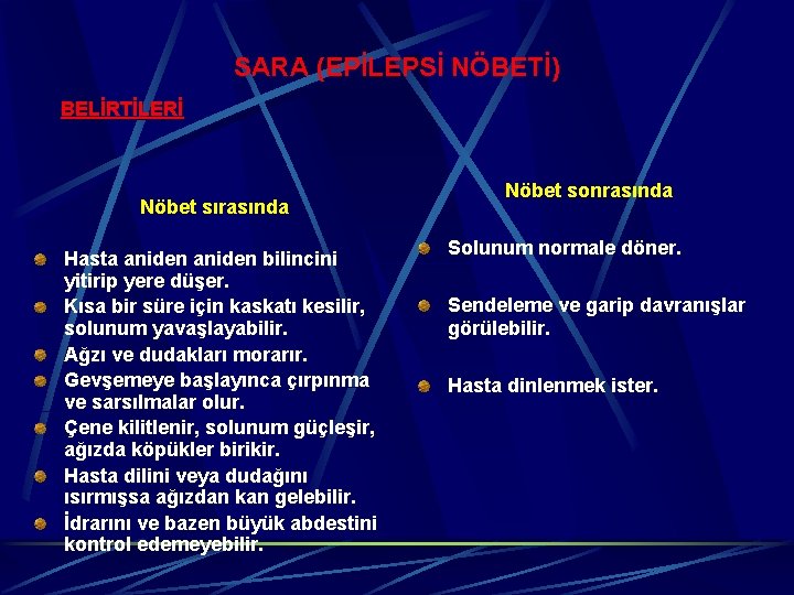 SARA (EPİLEPSİ NÖBETİ) BELİRTİLERİ Nöbet sırasında Hasta aniden bilincini yitirip yere düşer. Kısa bir