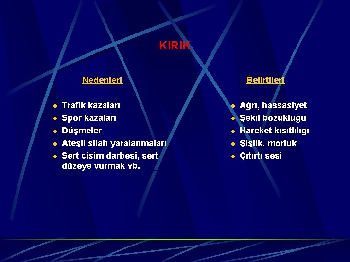 KIRIK Nedenleri l l l Trafik kazaları Spor kazaları Düşmeler Ateşli silah yaralanmaları Sert