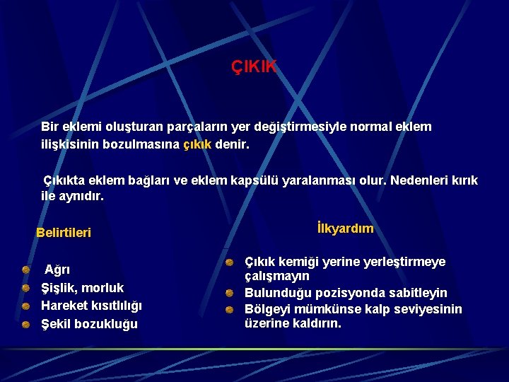 ÇIKIK Bir eklemi oluşturan parçaların yer değiştirmesiyle normal eklem ilişkisinin bozulmasına çıkık denir. Çıkıkta