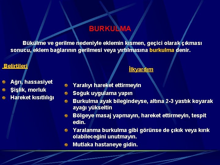 BURKULMA Bükülme ve gerilme nedeniyle eklemin kısmen, geçici olarak çıkması sonucu, eklem bağlarının gerilmesi