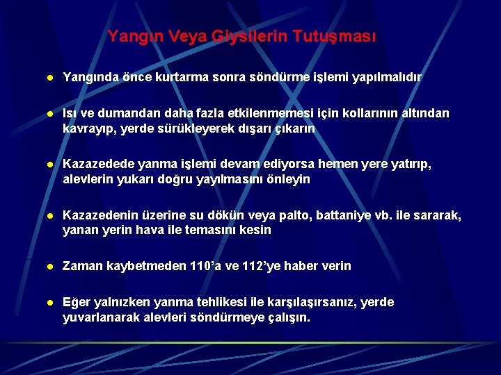 Yangın Veya Giysilerin Tutuşması l Yangında önce kurtarma sonra söndürme işlemi yapılmalıdır l Isı