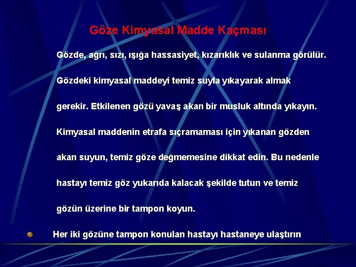 Göze Kimyasal Madde Kaçması Gözde, ağrı, sızı, ışığa hassasiyet, kızarıklık ve sulanma görülür. Gözdeki