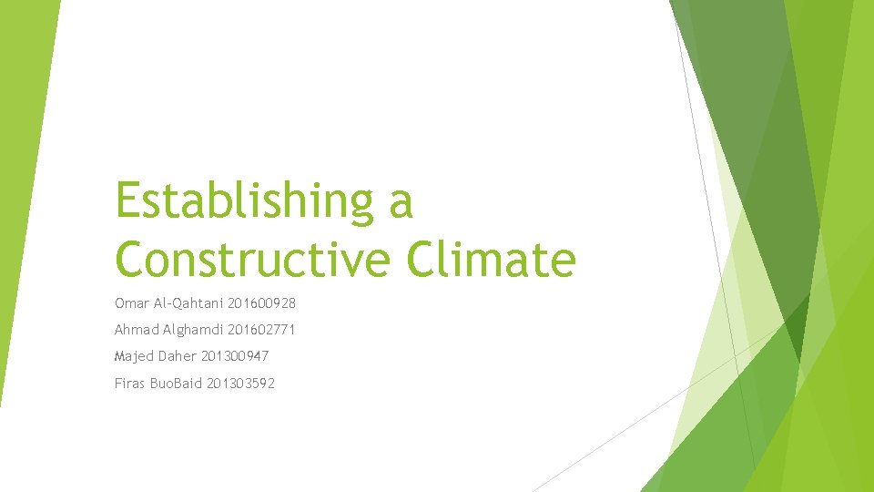 Establishing a Constructive Climate Omar Al-Qahtani 201600928 Ahmad Alghamdi 201602771 Majed Daher 201300947 Firas