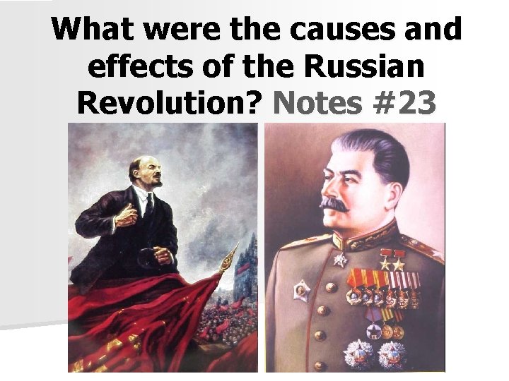 What were the causes and effects of the Russian Revolution? Notes #23 