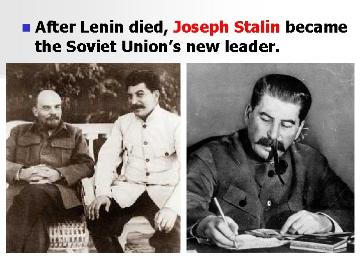 n After Lenin died, Joseph Stalin became the Soviet Union’s new leader. 