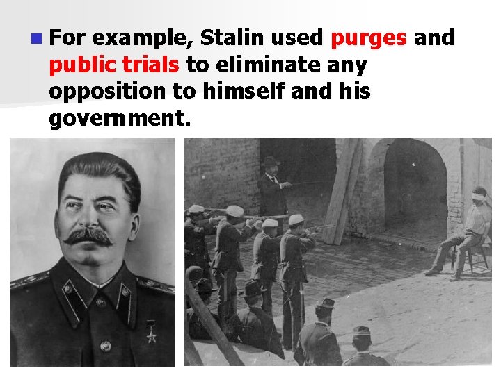 n For example, Stalin used purges and public trials to eliminate any opposition to
