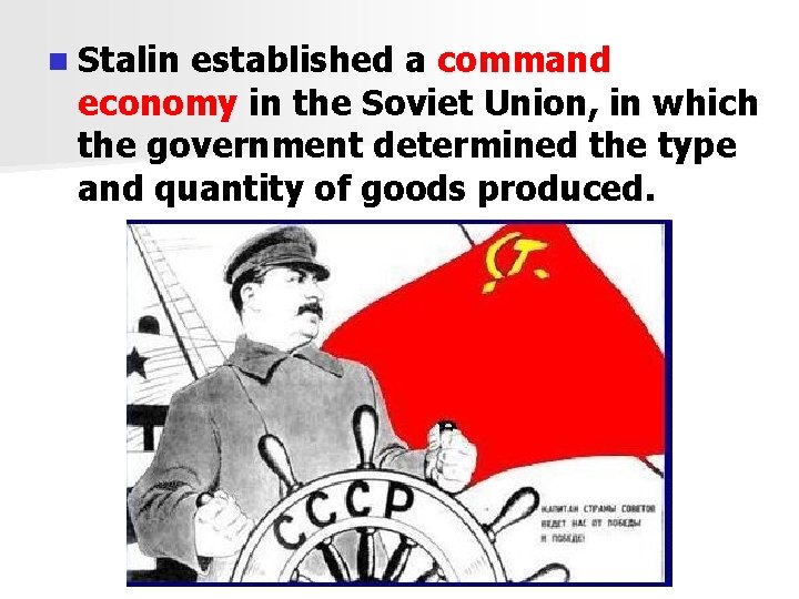 n Stalin established a command economy in the Soviet Union, in which the government