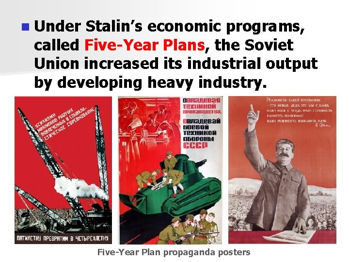 n Under Stalin’s economic programs, called Five-Year Plans, the Soviet Union increased its industrial