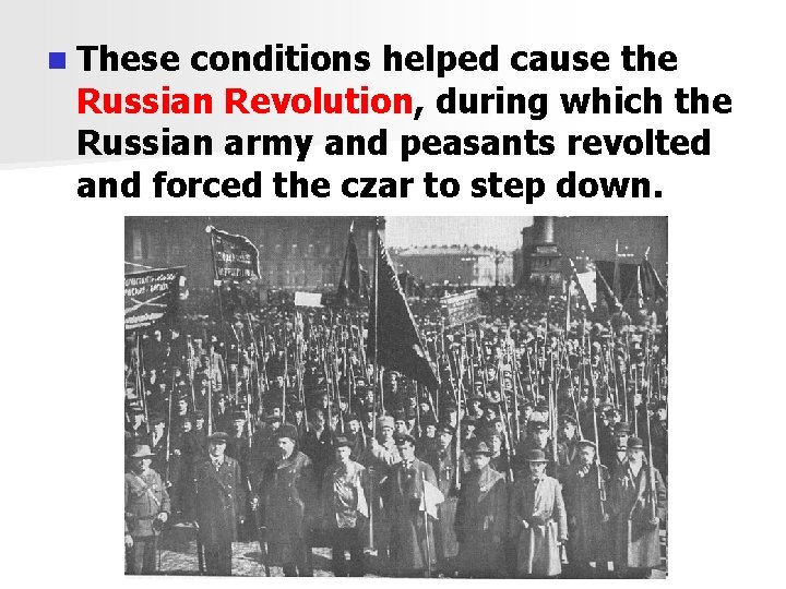 n These conditions helped cause the Russian Revolution, during which the Russian army and