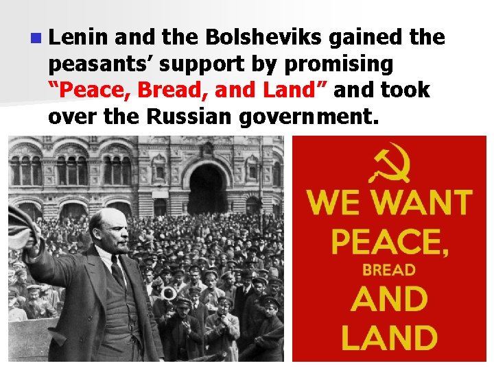 n Lenin and the Bolsheviks gained the peasants’ support by promising “Peace, Bread, and