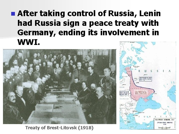 n After taking control of Russia, Lenin had Russia sign a peace treaty with