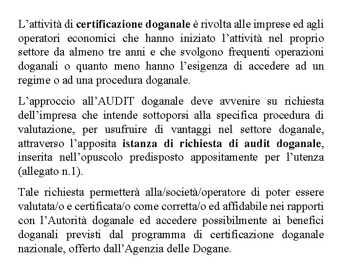 L’attività di certificazione doganale è rivolta alle imprese ed agli operatori economici che hanno