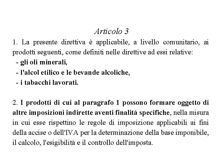 Articolo 3 1. La presente direttiva è applicabile, a livello comunitario, ai prodotti seguenti,