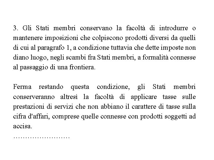 3. Gli Stati membri conservano la facoltà di introdurre o mantenere imposizioni che colpiscono