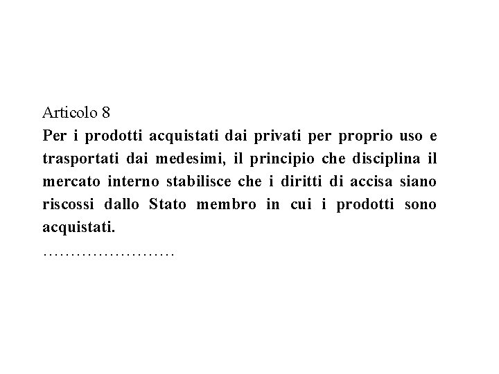 Articolo 8 Per i prodotti acquistati dai privati per proprio uso e trasportati dai