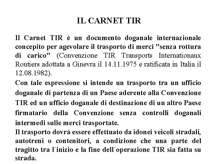 IL CARNET TIR Il Carnet TIR è un documento doganale internazionale concepito per agevolare