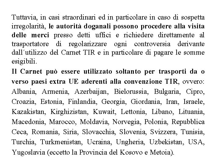 Tuttavia, in casi straordinari ed in particolare in caso di sospetta irregolarità, le autorità