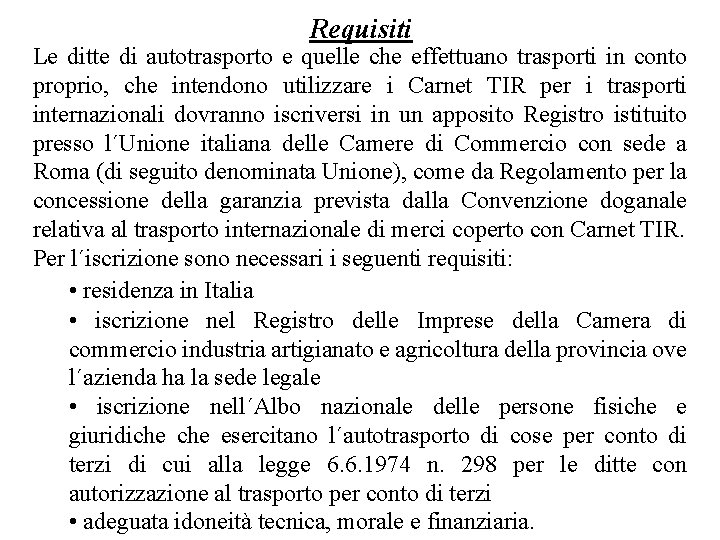 Requisiti Le ditte di autotrasporto e quelle che effettuano trasporti in conto proprio, che