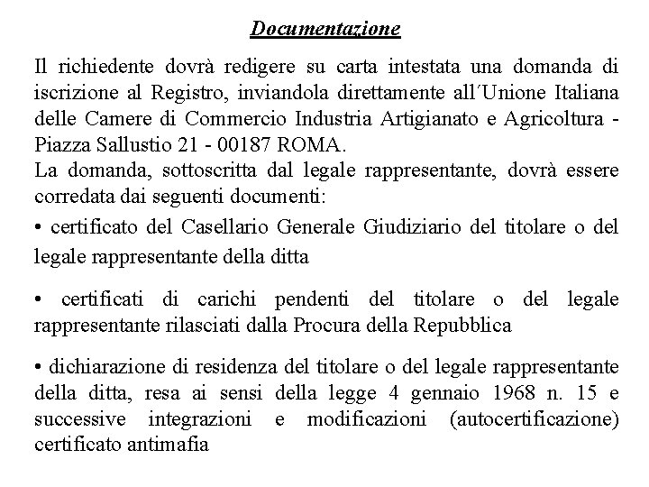 Documentazione Il richiedente dovrà redigere su carta intestata una domanda di iscrizione al Registro,