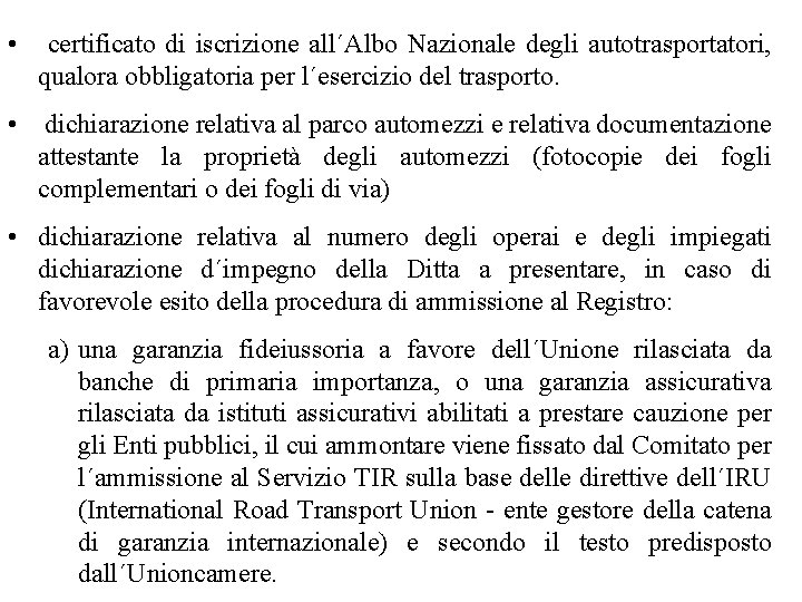  • certificato di iscrizione all´Albo Nazionale degli autotrasportatori, qualora obbligatoria per l´esercizio del