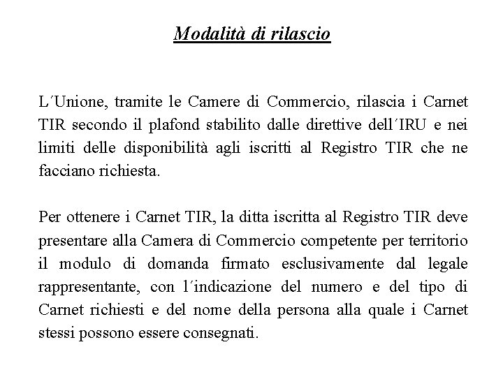 Modalità di rilascio L´Unione, tramite le Camere di Commercio, rilascia i Carnet TIR secondo