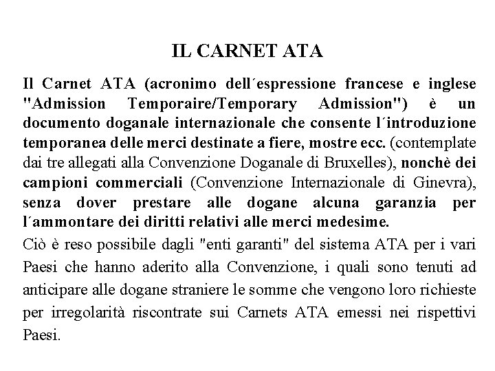 IL CARNET ATA Il Carnet ATA (acronimo dell´espressione francese e inglese "Admission Temporaire/Temporary Admission")