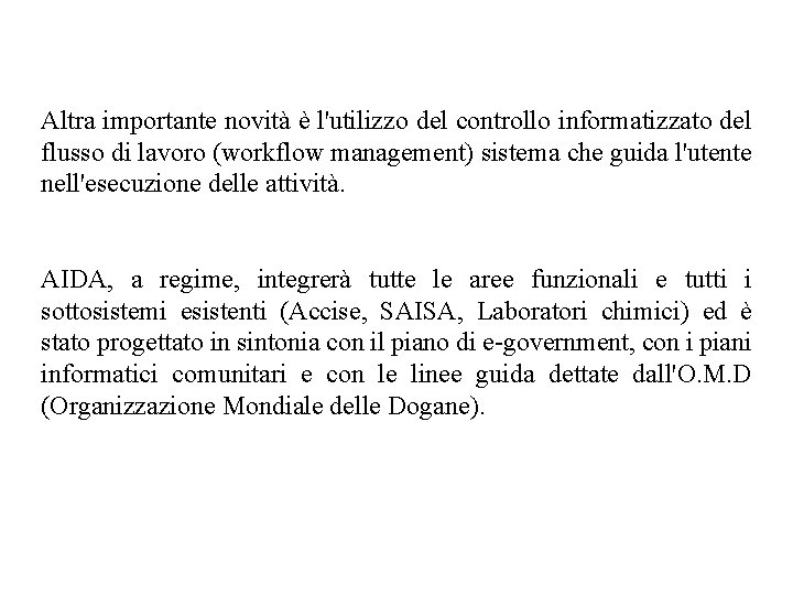 Altra importante novità è l'utilizzo del controllo informatizzato del flusso di lavoro (workflow management)