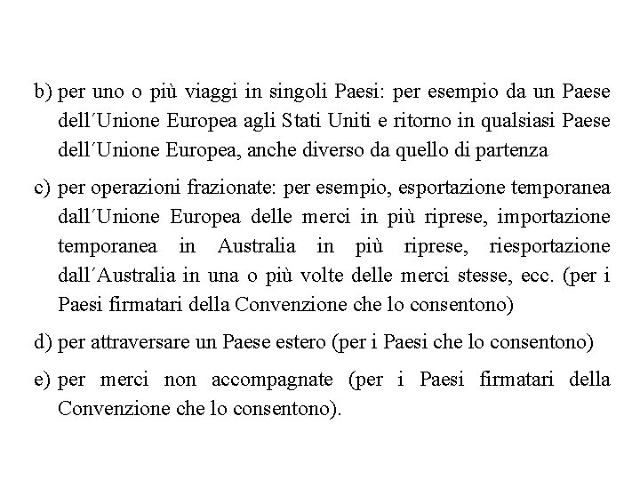 b) per uno o più viaggi in singoli Paesi: per esempio da un Paese