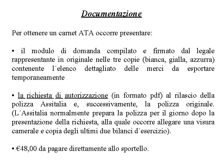 Documentazione Per ottenere un carnet ATA occorre presentare: • il modulo di domanda compilato