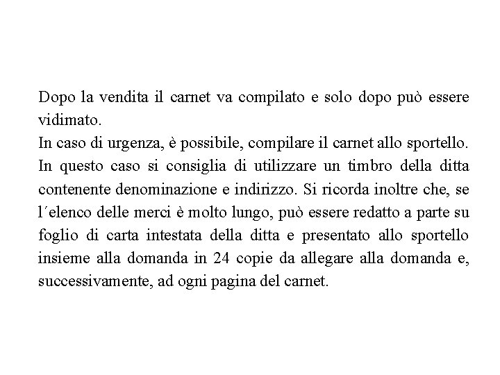 Dopo la vendita il carnet va compilato e solo dopo può essere vidimato. In