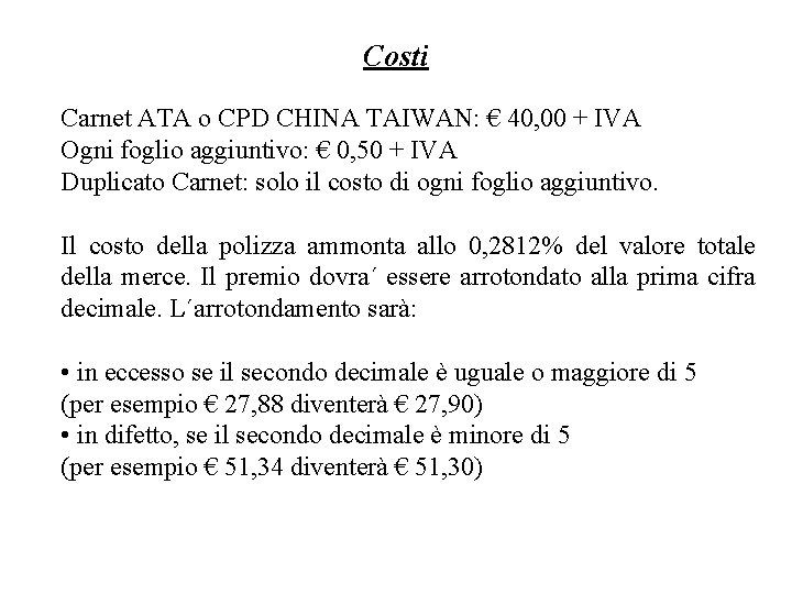 Costi Carnet ATA o CPD CHINA TAIWAN: € 40, 00 + IVA Ogni foglio