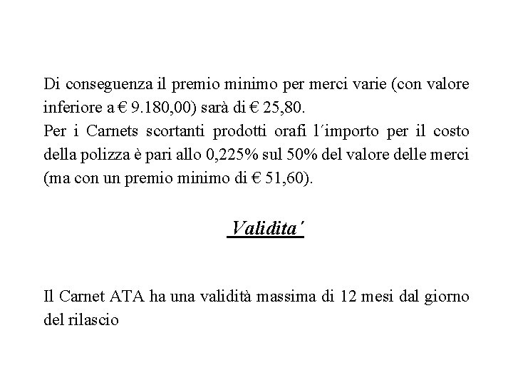 Di conseguenza il premio minimo per merci varie (con valore inferiore a € 9.