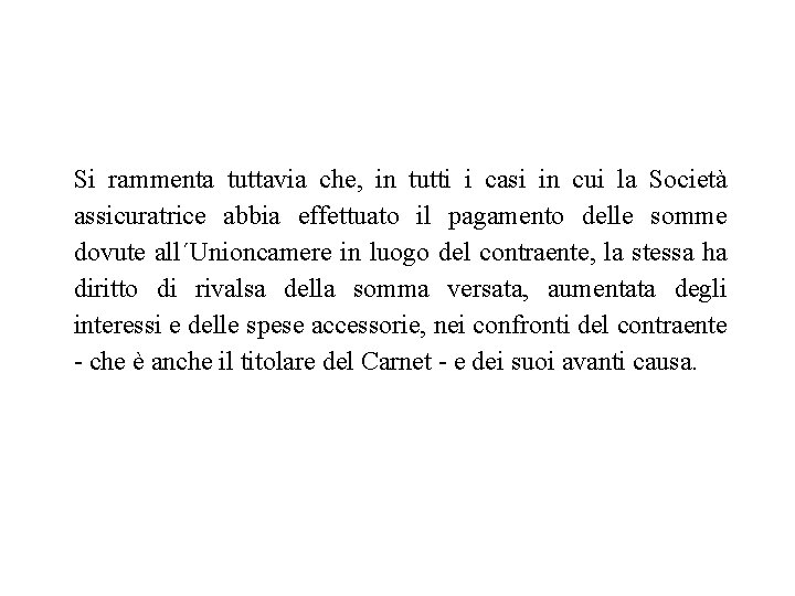 Si rammenta tuttavia che, in tutti i casi in cui la Società assicuratrice abbia