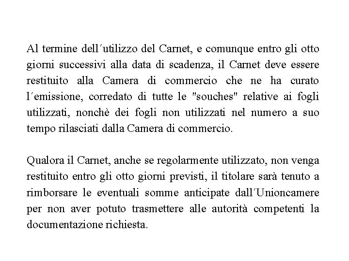 Al termine dell´utilizzo del Carnet, e comunque entro gli otto giorni successivi alla data