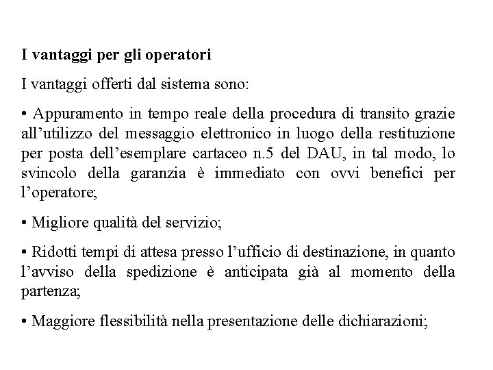 I vantaggi per gli operatori I vantaggi offerti dal sistema sono: • Appuramento in