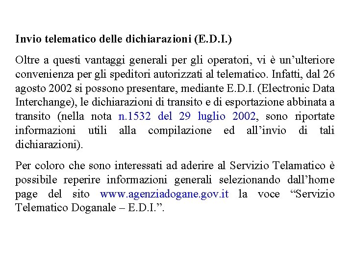 Invio telematico delle dichiarazioni (E. D. I. ) Oltre a questi vantaggi generali per