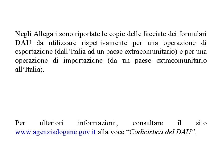 Negli Allegati sono riportate le copie delle facciate dei formulari DAU da utilizzare rispettivamente