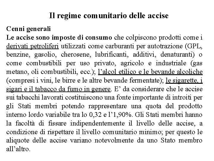 Il regime comunitario delle accise Cenni generali Le accise sono imposte di consumo che