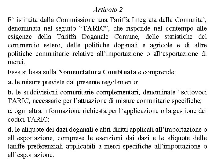 Articolo 2 E’ istituita dalla Commissione una Tariffa Integrata della Comunita’, denominata nel seguito