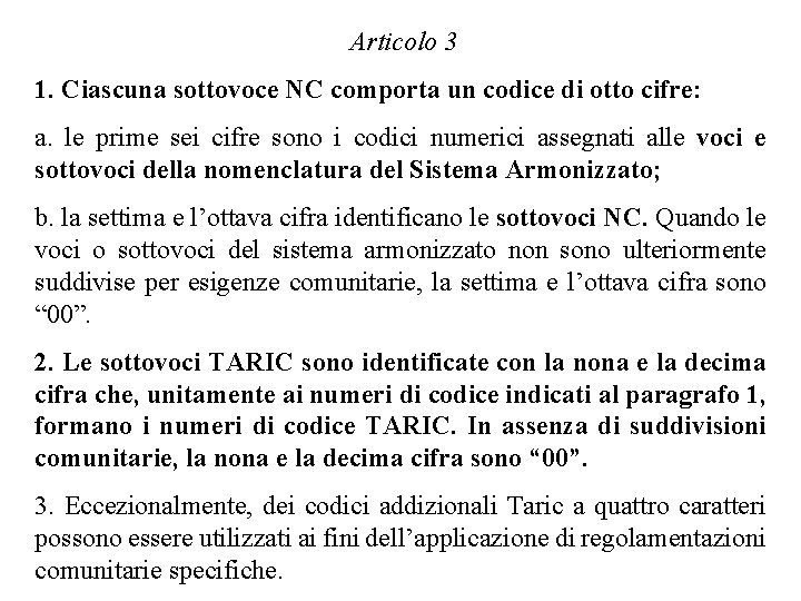 Articolo 3 1. Ciascuna sottovoce NC comporta un codice di otto cifre: a. le