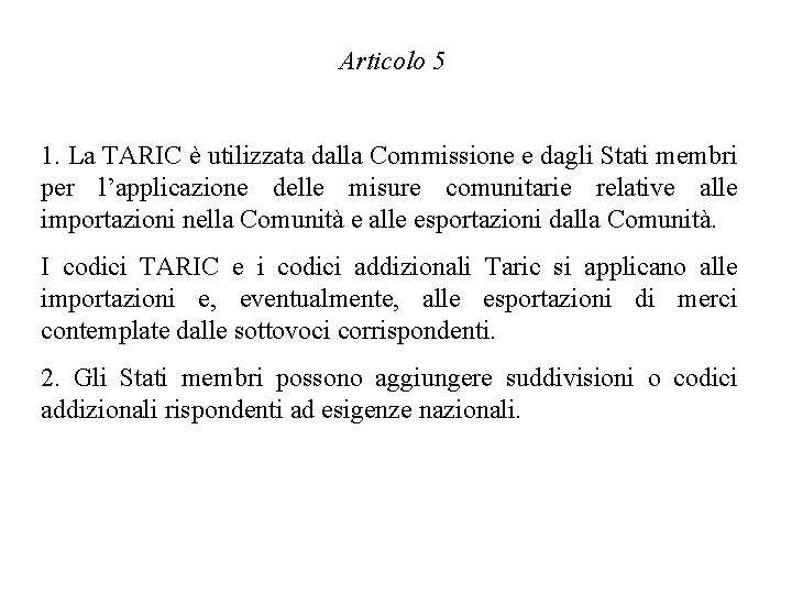 Articolo 5 1. La TARIC è utilizzata dalla Commissione e dagli Stati membri per