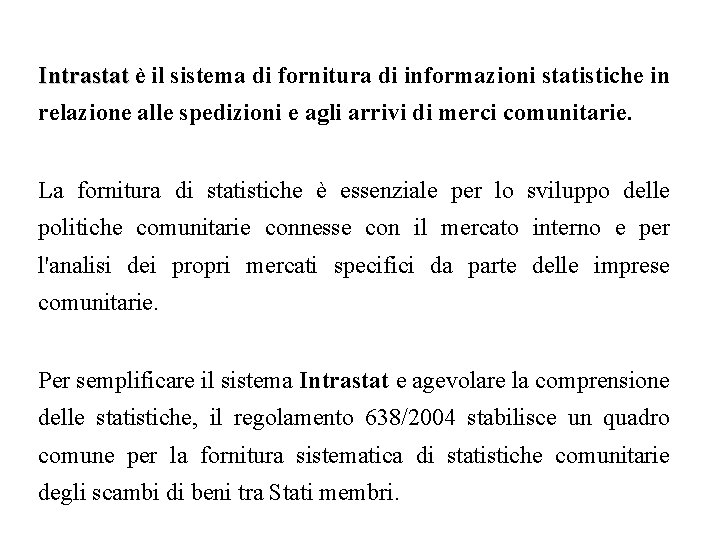 Intrastat è il sistema di fornitura di informazioni statistiche in relazione alle spedizioni e