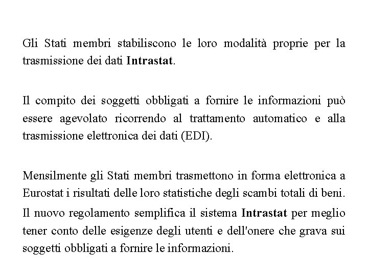 Gli Stati membri stabiliscono le loro modalità proprie per la trasmissione dei dati Intrastat.