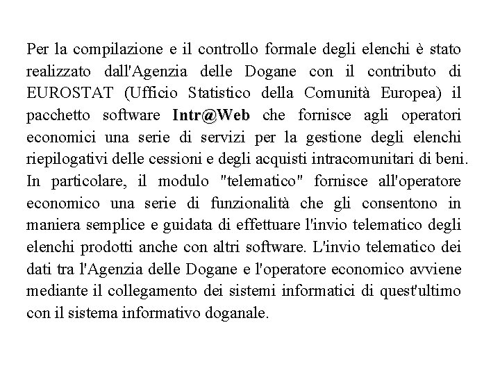 Per la compilazione e il controllo formale degli elenchi è stato realizzato dall'Agenzia delle