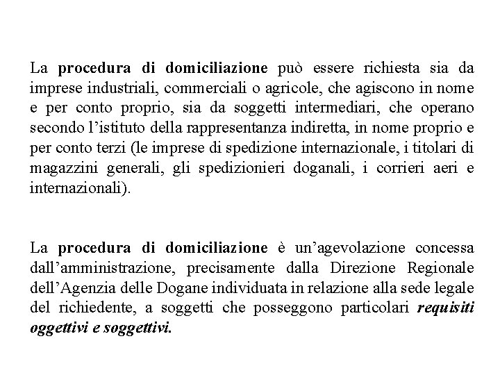 La procedura di domiciliazione può essere richiesta sia da imprese industriali, commerciali o agricole,