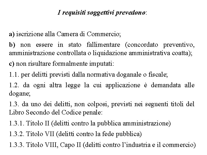 I requisiti soggettivi prevedono: a) iscrizione alla Camera di Commercio; b) non essere in