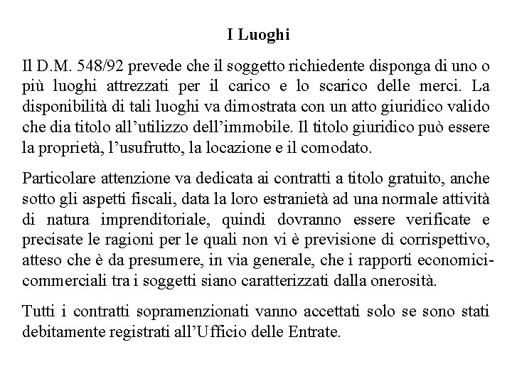 I Luoghi Il D. M. 548/92 prevede che il soggetto richiedente disponga di uno