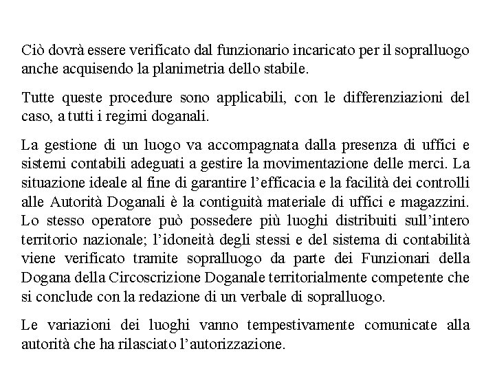 Ciò dovrà essere verificato dal funzionario incaricato per il sopralluogo anche acquisendo la planimetria